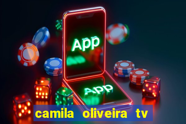 camila oliveira tv bahia idade